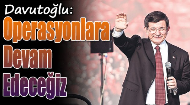 Davutoğlu: Seçim Güvenliğini Alacağız, Operasyonlara da Devam Edeceğiz