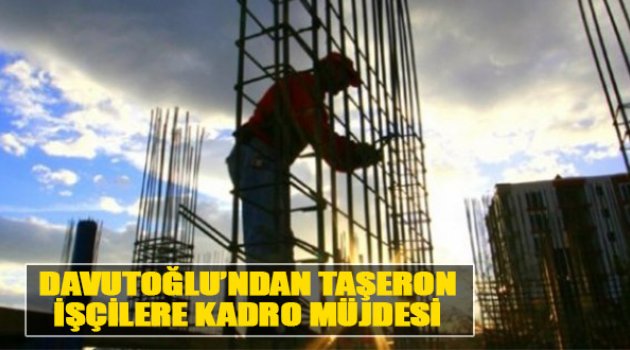 Davutoğlu'ndan Taşeron İşçilere Kadro Müjdesi