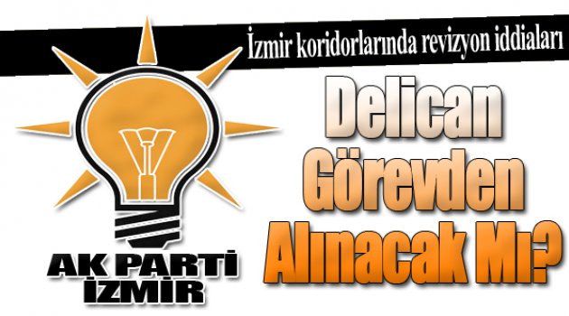 Delican Görevden Alınacak Mı?
