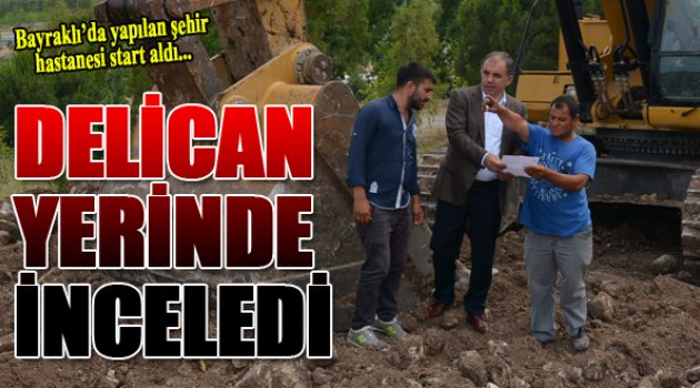 Delican Hastaneyi Yerinde İnceledi...