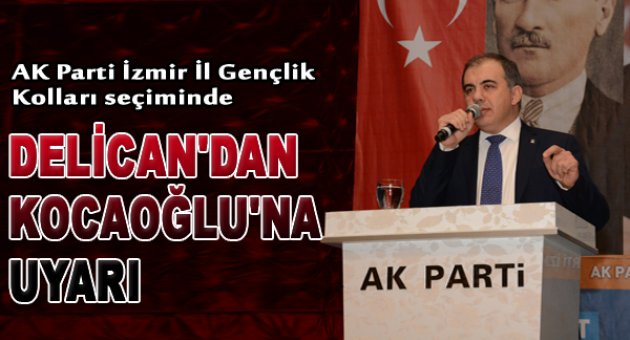 Delican Kocaoğlu’nu uyardı