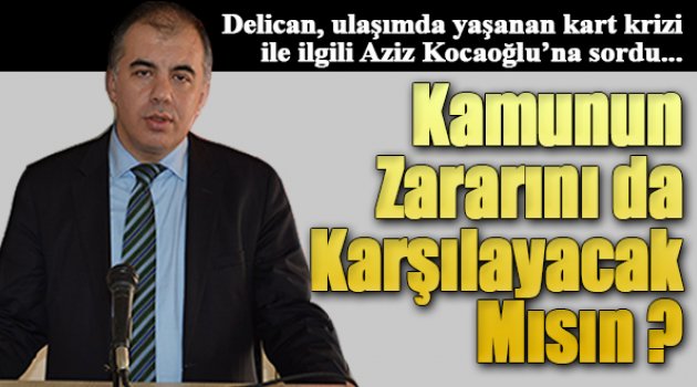 Delican Sordu: "Kocaoğlu Kamu Zararını Karşılayacak Mı?"