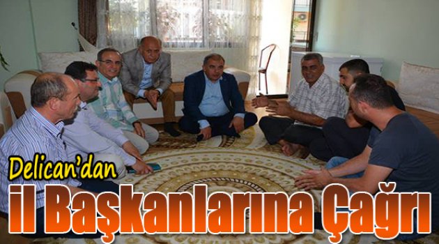 Delican'dan İl Başkanlarına Çağrı