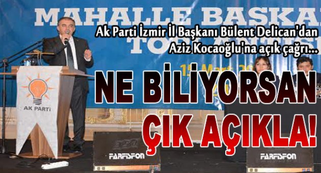 Delican'dan Kocaoğlu’na çağrı: ‘Neyi biliyorsan çık açıkla’