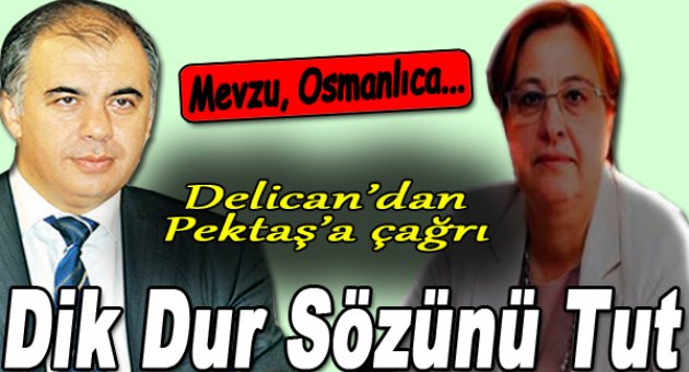 Delican&#039;dan Pekdaş&#039;a: &#039;Dik dur sözünü tut&#039;