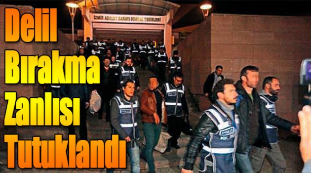 "Delil Bırakma" Zanlısı Tutuklandı