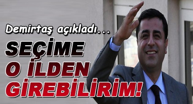 Demirtaş Açıkladı: O İlden Aday Olabilirim!