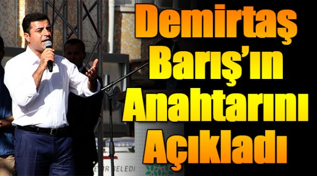 Demirtaş: Barışın anahtarını açıkladı
