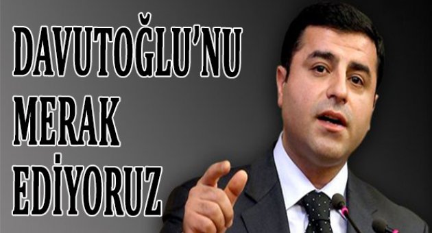 Demirtaş: Başbakan'ın tavrını merak ediyoruz