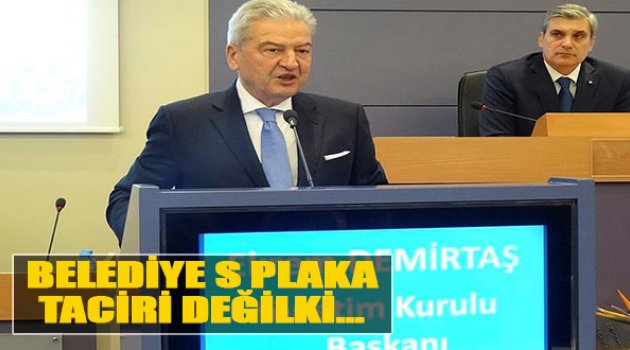 Demirtaş:"Belediye S Plaka Taciri Değil ki...
