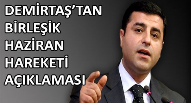 Demirtaş, Birleşik Haziran Hareketi&#039;nin kararını değerlendirdi