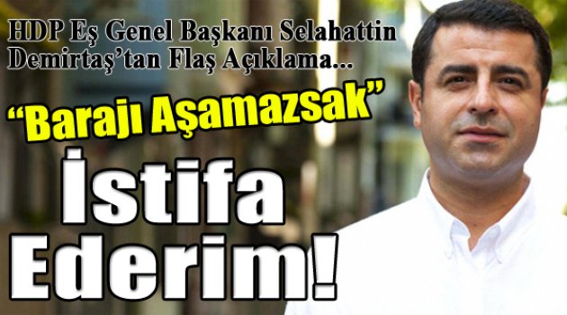 Demirtaş: "HDP Barajı Aşamazsa Görevi Bırakırım"