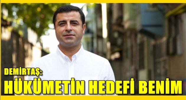 Demirtaş: Hükümetin hedefi benim