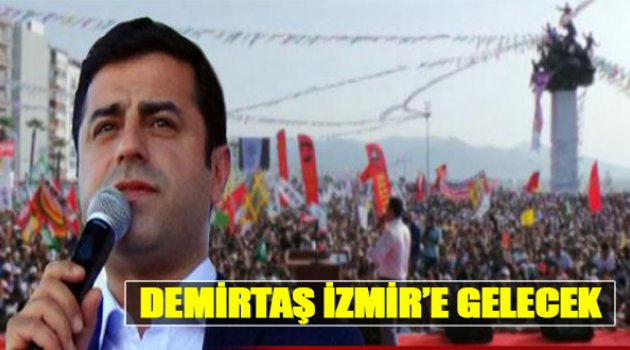 Demirtaş İzmir'e Gelecek
