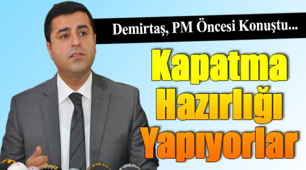 Demirtaş: "Parti Kapatma Hazırlığı Yapıyorlar"
