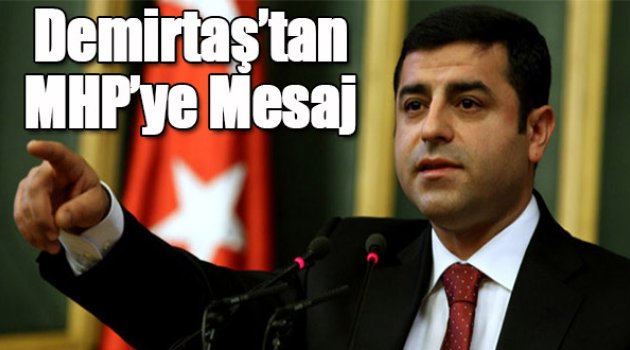 Demirtaş: Sorunların çözümü için MHP ile aynı masada oturmaya hazırız