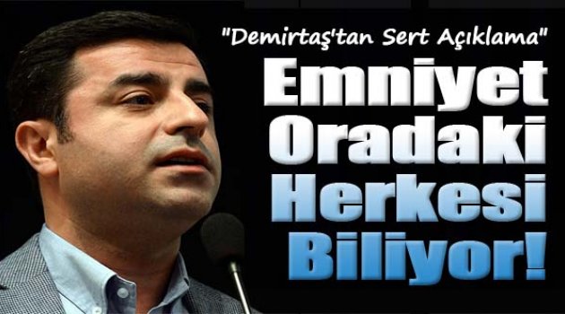 Demirtaş: Suruç&#039;ta Kimler Vardı, Emniyet Biliyor