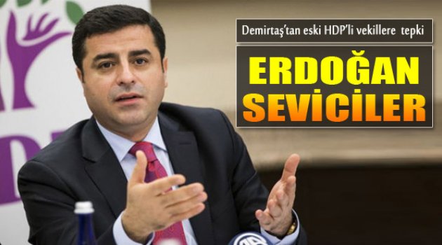 Demirtaş’tan Eski HDP’li Vekillere Sert ‘Erdoğan’ Tepkisi