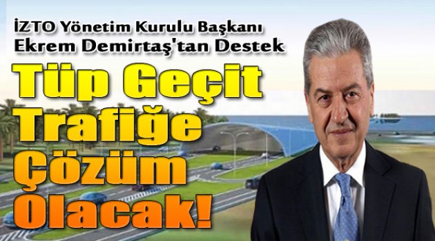 Demirtaş: “Tüp Geçit İzmir Trafiğine Çözüm Olacak”