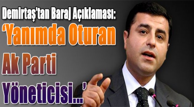 Demirtaş: Yanımda oturan AKP&#039;li yönetici &#039;inşallah barajı geçersiniz&#039; dedi