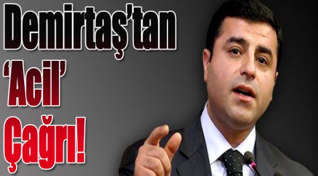 HDP Lideri Demirtaş'tan 'acil' çağrı!
