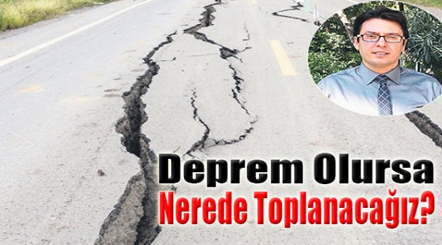 Deprem Olursa Nerede Toplanacağız?