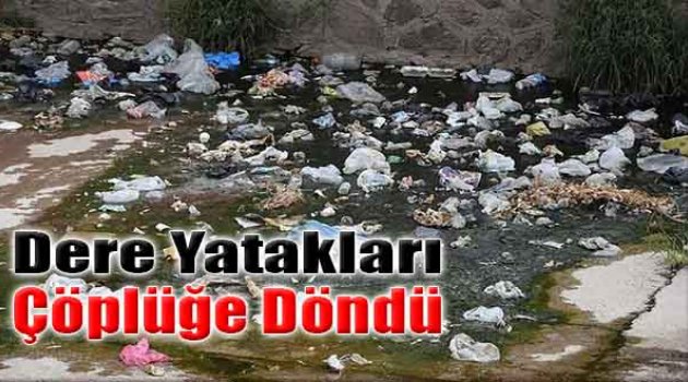 Dere Yatakları Çöplüğe Döndü!