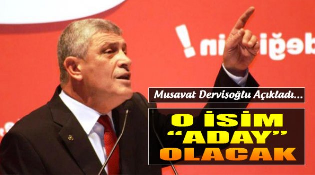 Dervişoğlu Açıkladı: "O İsim Aday Olacak"