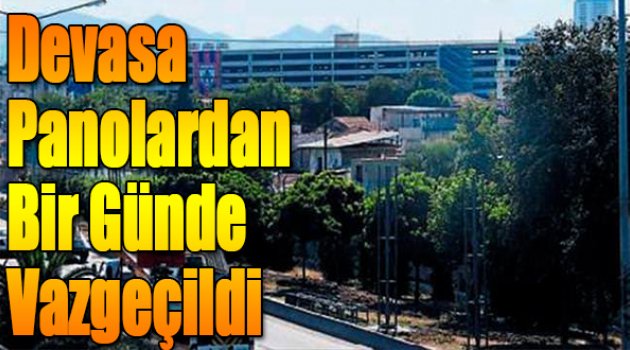 Devasa panolardan bir günde vazgeçildi