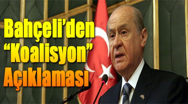 Devlet Bahçeli'den flaş koalisyon açıklaması: “AKP-CHP koalisyonu ...”.
