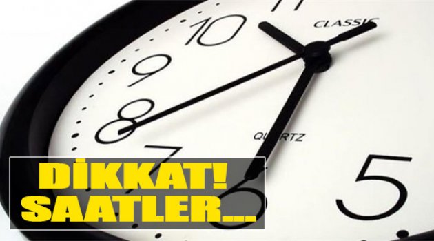 Dikkat! Saatler...
