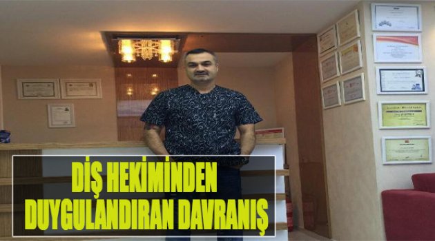 Diş Hekiminden Duygulandıran Davranış