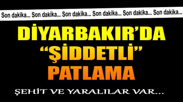 Diyarbakır&#039;da Şiddetli Patlama