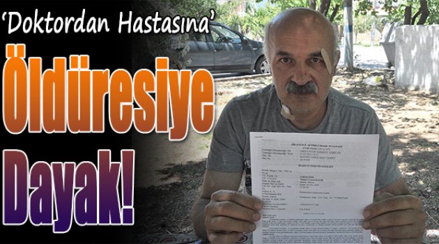 Doktordan hastasına öldüresiye dayak!