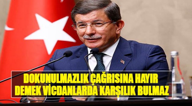 "Dokunulmazlık Çağrısına 'Hayır' Demek Vicdanlarda Karşılık Bulmaz"