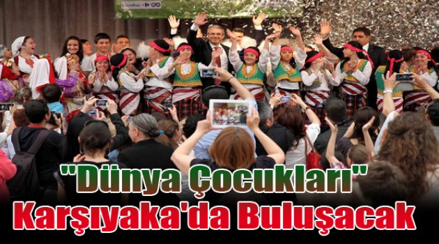 Dünya çocukları Karşıyaka’da buluşacak