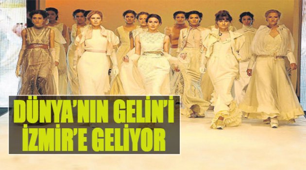 Dünya'nın Gelini İzmir'e Geliyor
