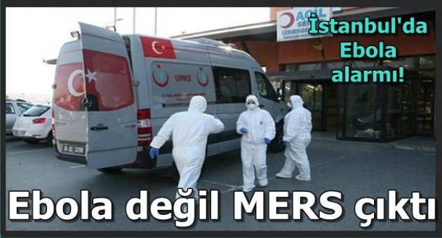 Ebola değil MERS çıktı