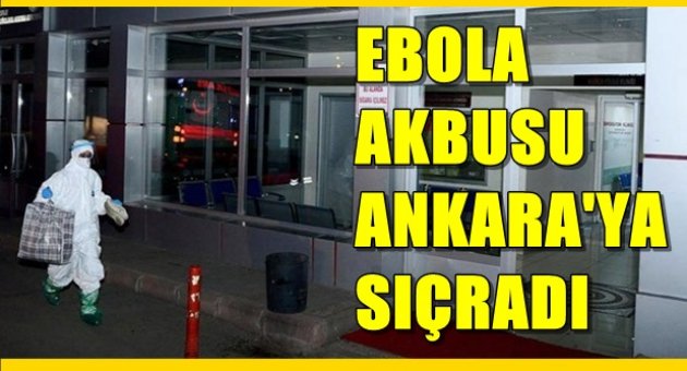 Ebola kâbusu Ankara'ya sıçradı