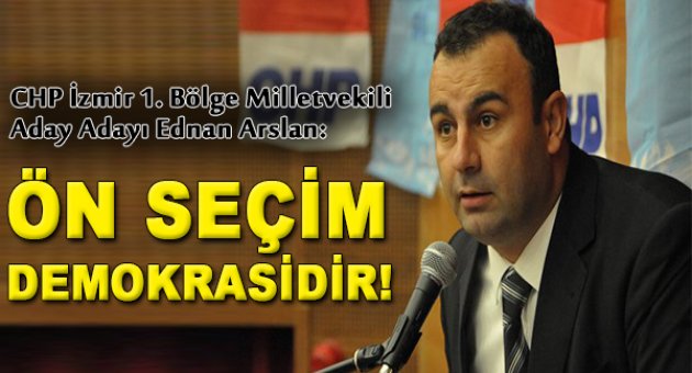 Ednan Arslan: "Ön seçim Demokrasidir"