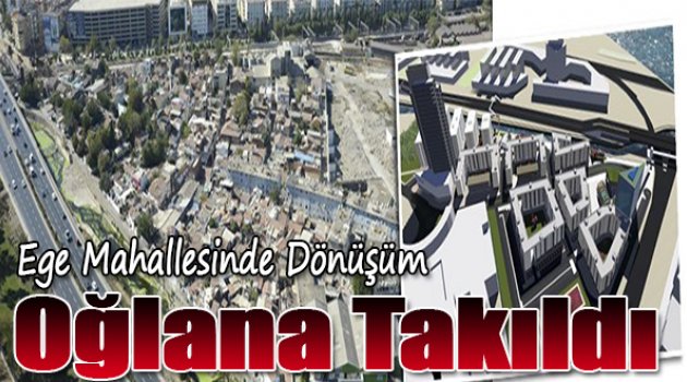 Ege Mahallesi&#039;nde Dönüşüm &#039;Oğlana&#039; Takıldı