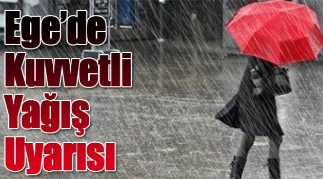 Ege'de Kuvvetli Yağış Uyarısı