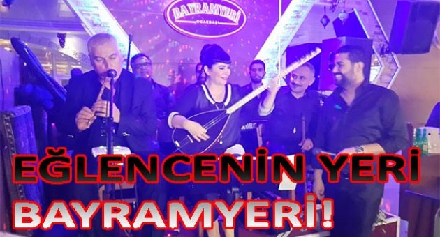 EĞLENCENİN YERİ BAYRAM YERİ !