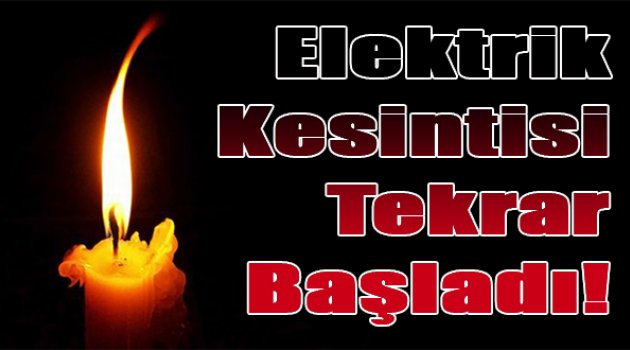 Elektrik kesintisi tekrar başladı