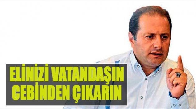 Elinizi Vatandaşın Cebinden Çıkarın