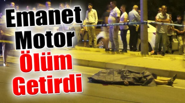 Emanet Aldıkları Motor Sonları Oldu