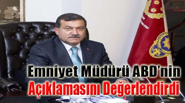Emniyet Müdürü ABD'nin Açıklamasını Değerlendirdi