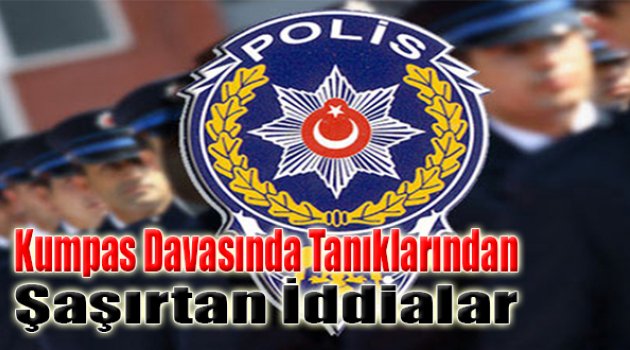 Emniyetteki ‘Kumpas’ Davasında Tanıklardan Şaşırtan İddialar