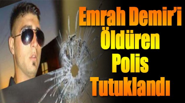 Emrah Demir'i Öldüren Polis Tutuklandı