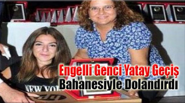 Engelli Genci Yatay Geçiş Bahanesiyle Dolandırdı